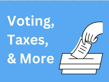 Voting, Taxes, and More