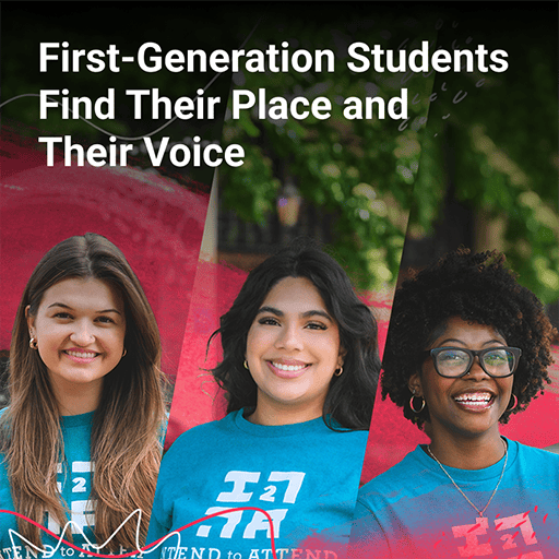 Text saying "First-Generation Students Find Their Place and Their Voice" over the image of three college students.