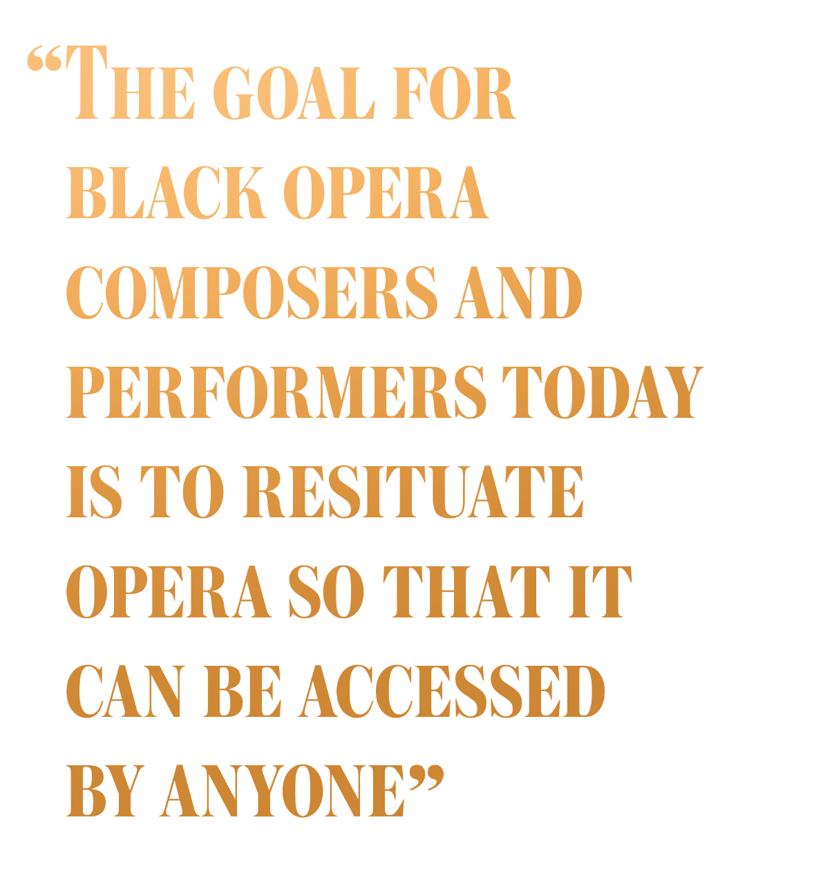 The goal for black opera composers and performers today is to resituate opera so that it can be accessed by anyone.
