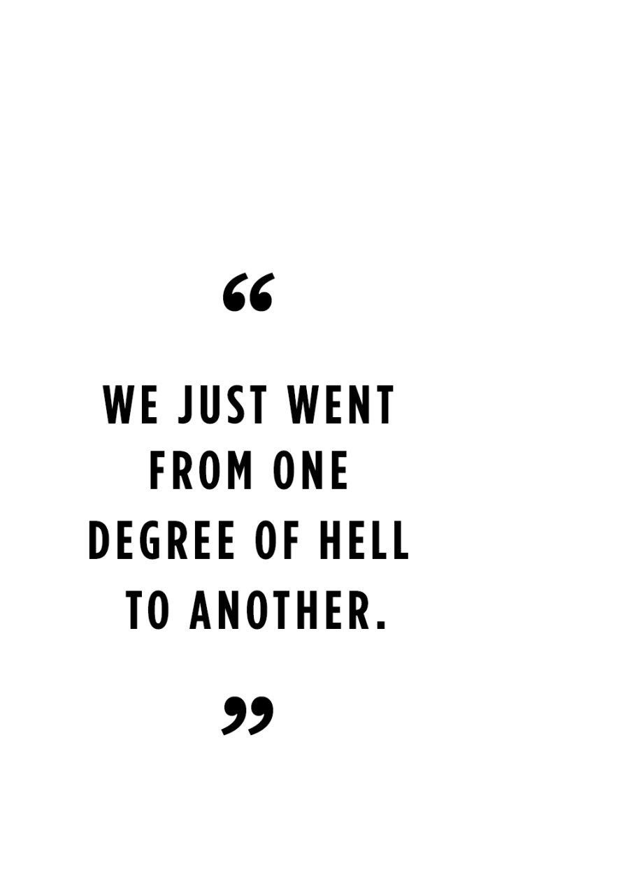 "We just went from one degree of hell to another."