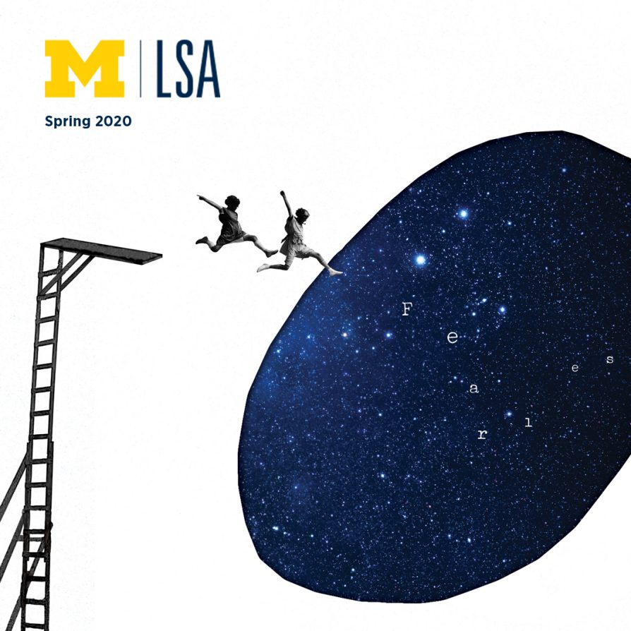This issue of <i>LSA Magazine</i> highlights stories of the intrepid students, faculty, and alumni of the college as they shoot for the stars, hold the powerful to account, and protect the most vulnerable. 