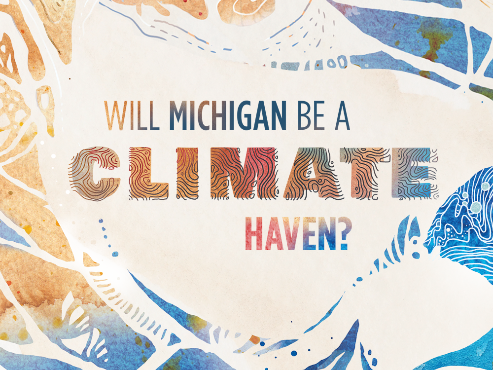 An illustration of blues and oranges suggests weather patterns, relief maps, and elevation maps. Stylized text says, “Will Michigan Be a Climate Haven?”