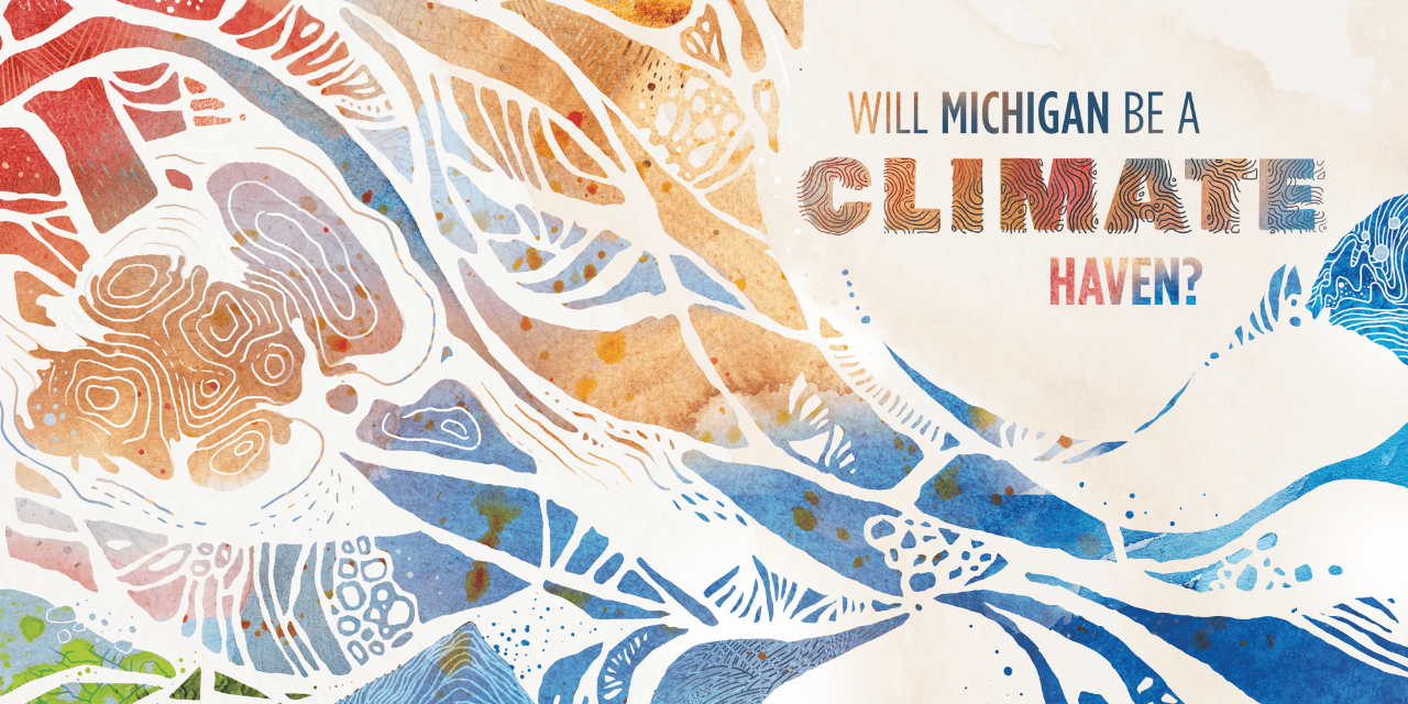 An illustration of blues and oranges suggests weather patterns, relief maps, and elevation maps. Stylized text says, “Will Michigan Be a Climate Haven?”