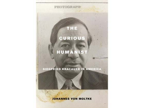 The Curious Humanist: Siegfried Kracauer in America, University of California Press, 2016