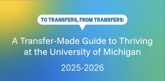 To Transfers, From Transfers: A Transfer-Made Guide to Thriving at the University of Michigan