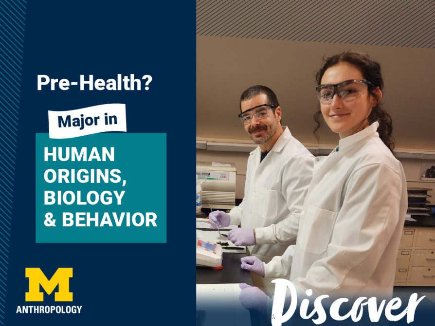 Two U-M Anthropology students at work in a lab setting. Text: Pre-Health? Major in Human Origins, Biology, and Behavior. Discover.