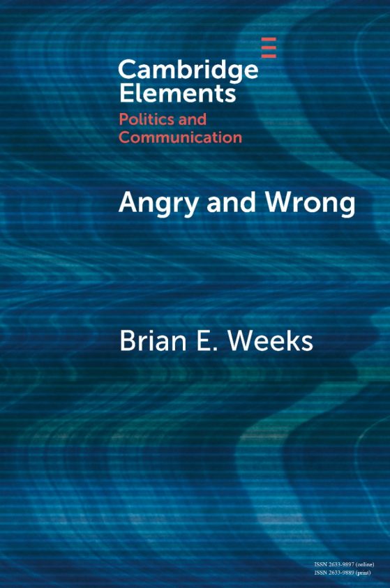 Book jacket from Cambridge Elements Politics and Communication, "Angry and Wrong" by author Brian E. Weeks