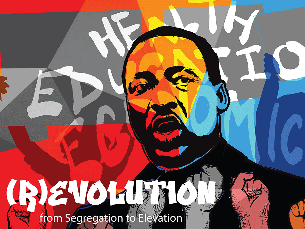 An illustration of Dr. Martin Luther King Jr. Text on top of the graphic reads "(R)evolution from Segregation to Elevation"