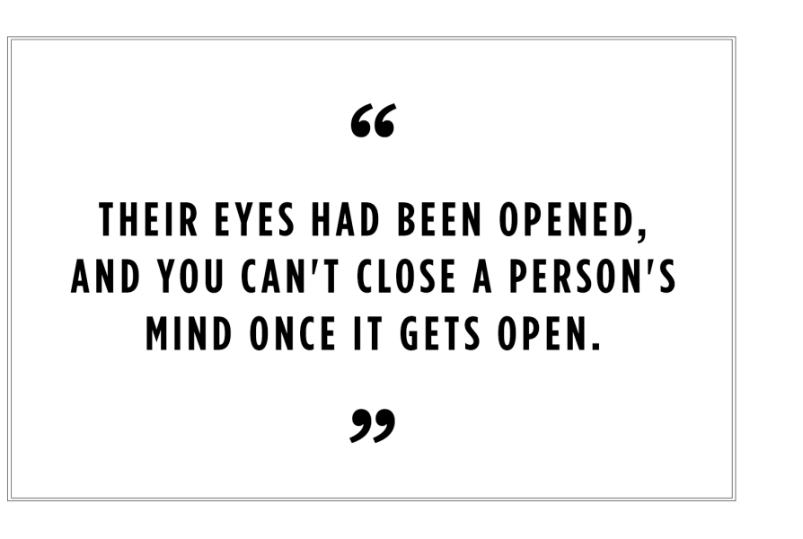 "Their eyes had been opened, and you can't close a person's mind once it gets open."