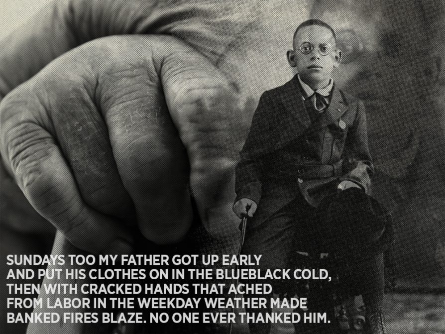Black-and-white photograph of Hayden as a small boy against a background that shows a closeup of a man's hand. The opening lines from "Those Winter Sundays" is printed in the lower left-hand corner: Sundays too my father got up early and put his clothes on in the blueblack cold, then with cracked hands that ached from labor in the weekday weather made banked fires blaze. No one ever thanked him.