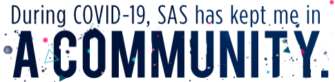  During Covid-19, SAS has kept me in a community.