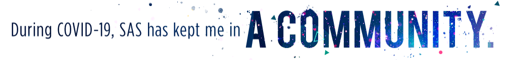  During Covid-19, SAS has kept me in a community.
