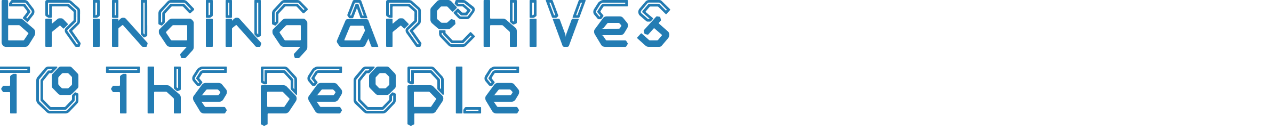 header image that reads "bringing archives to the people"