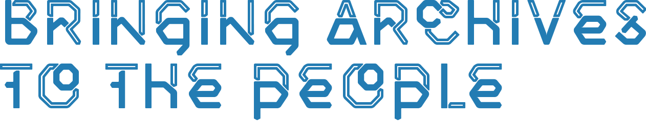 header image that reads "bringing archives to the people"