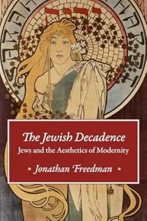 Book cover - The Jewish Decadence Jews and the Aesthetics of Modernity by Jonathan Freedman