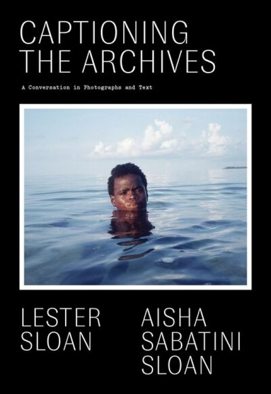 Book Cover - Captioning the Archives: A Conversation in Photographs and Text by Lester Sloan and Aisha Sabatini Sloan