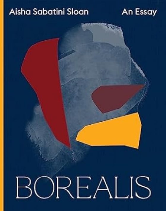 Book cover - Borealis: An Essay by Aisha Sabatini Sloan