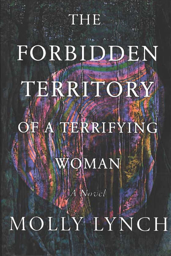 Book cover: The Forbidden Territory of a Terrifying Woman a Novel by Molly Lynch