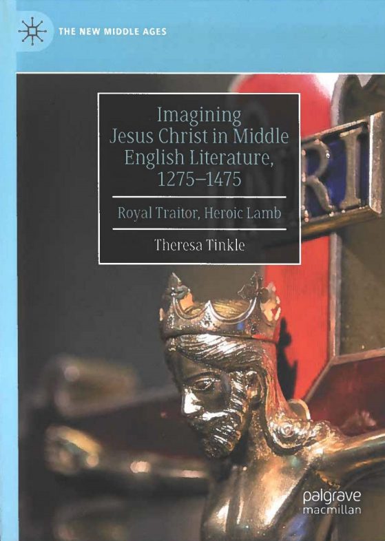 Book cover -  Imagining Jesus Christ in Middle English Literature, 1275-1475 Royal Traitor, Heroic Lamb by Theresa Tinkle