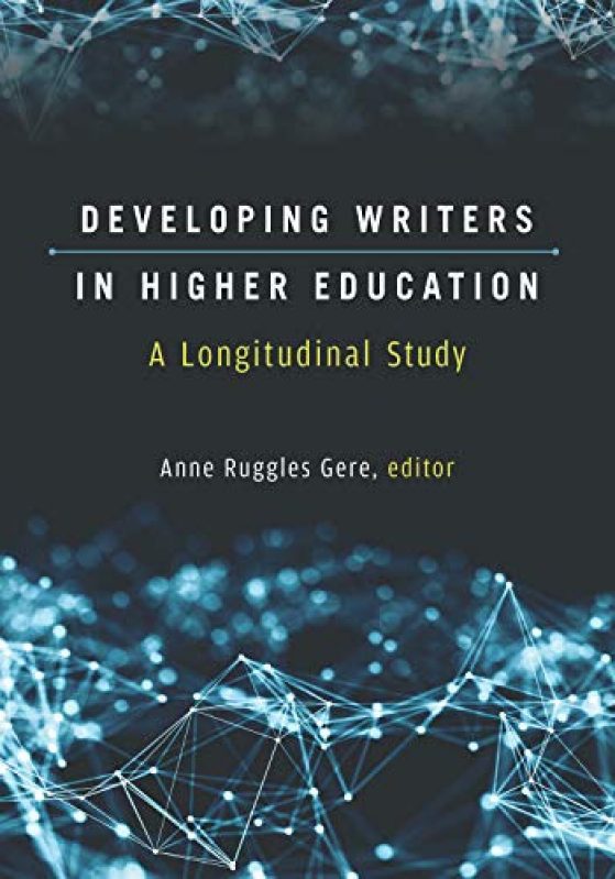 Book Cover - Developing Writers in Higher Education: A Longitudinal Study edited by Anne Ruggles Gere