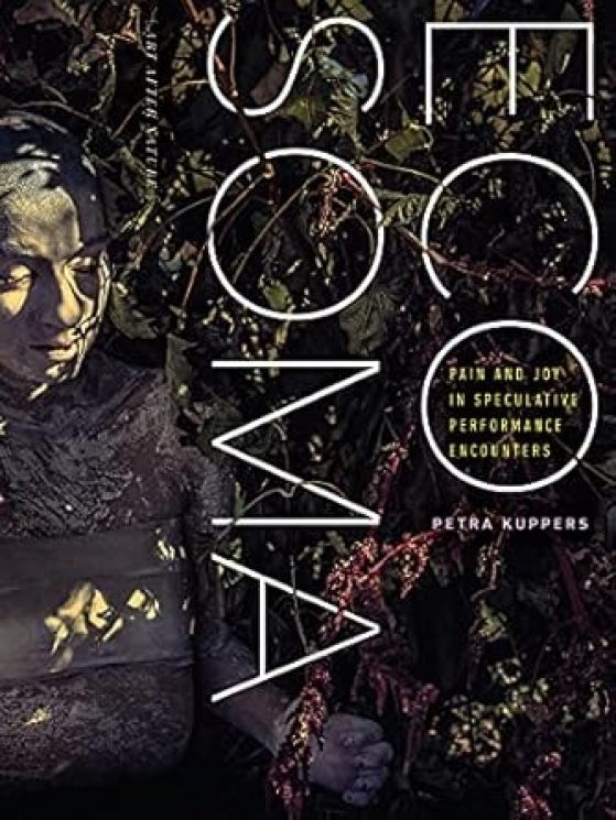 Eco Soma Pain and Joy in Speculative Performance Encounters by Petra Kuppers