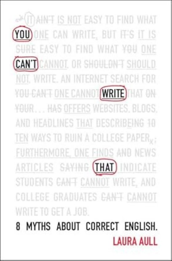 Book cover - You Can't Write That 8 Myths About Correct English by Laura Aull