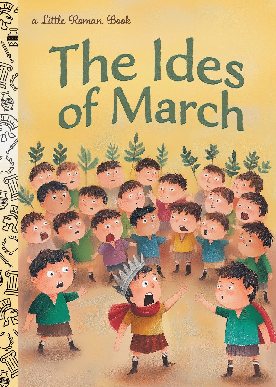 A graphic that looks like a Little Golden Book, with group of boys acting out “Julius Caesar.” Text across the top reads, “A Little Roman Book: The Ides of March,” while the gold-foil spine has images of gladiatorial helmets, columns, wreaths, swords, and vases.