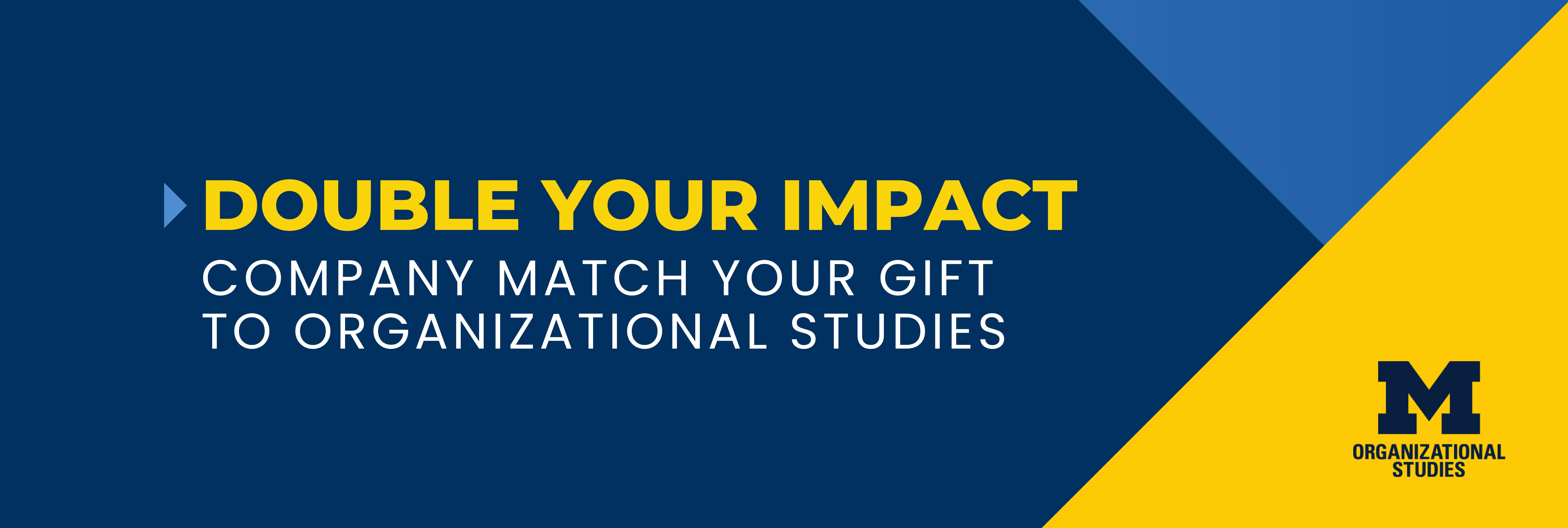 graphic overlay that reads "Double your Impact: Company match your Gift to Organizational Studies