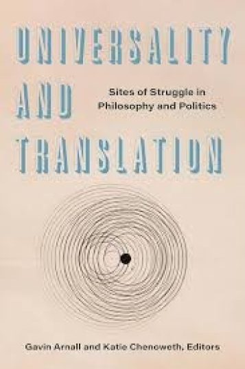 UNIVERSALITY AND TRANSLATION SITES OF STRUGGLE IN PHILOSOPHY AND POLITICS