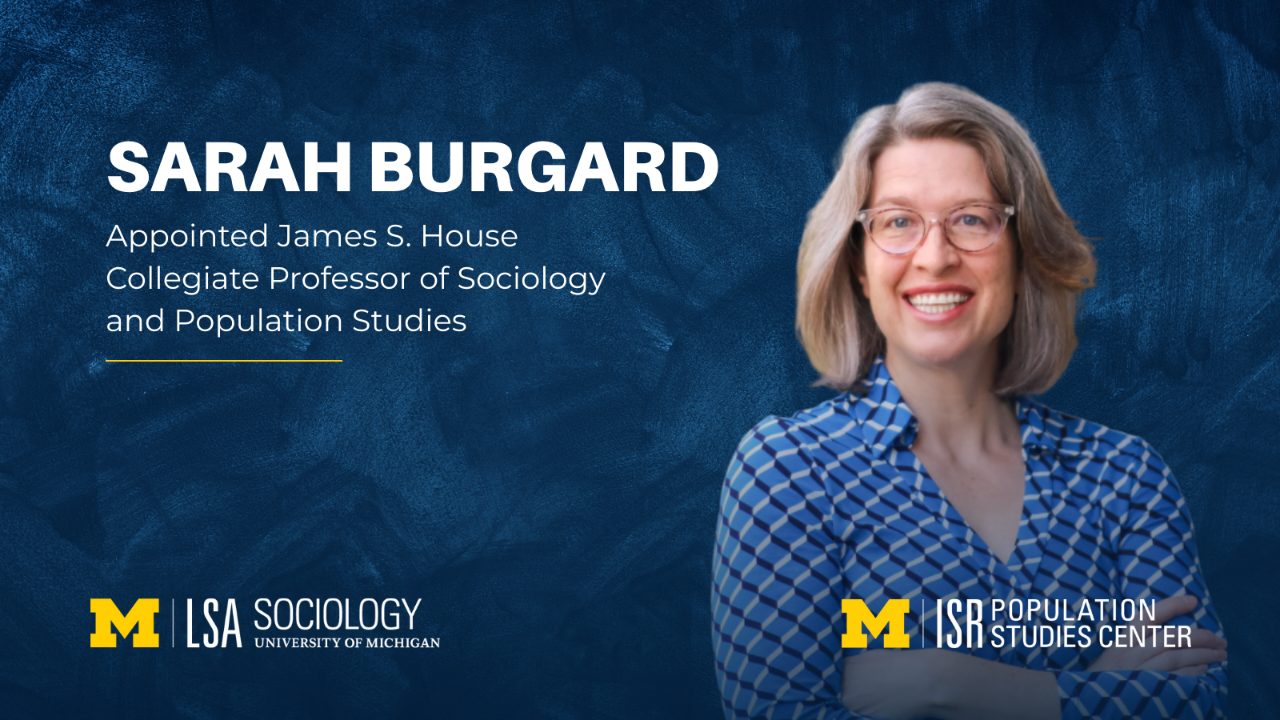 A University of Michigan announcement graphic featuring Sarah Burgard, who has been appointed James S. House Collegiate Professor of Sociology and Population Studies. The image includes the LSA Sociology and Population Studies Center logos, with a person in a blue patterned shirt posed in front of a blue textured background.